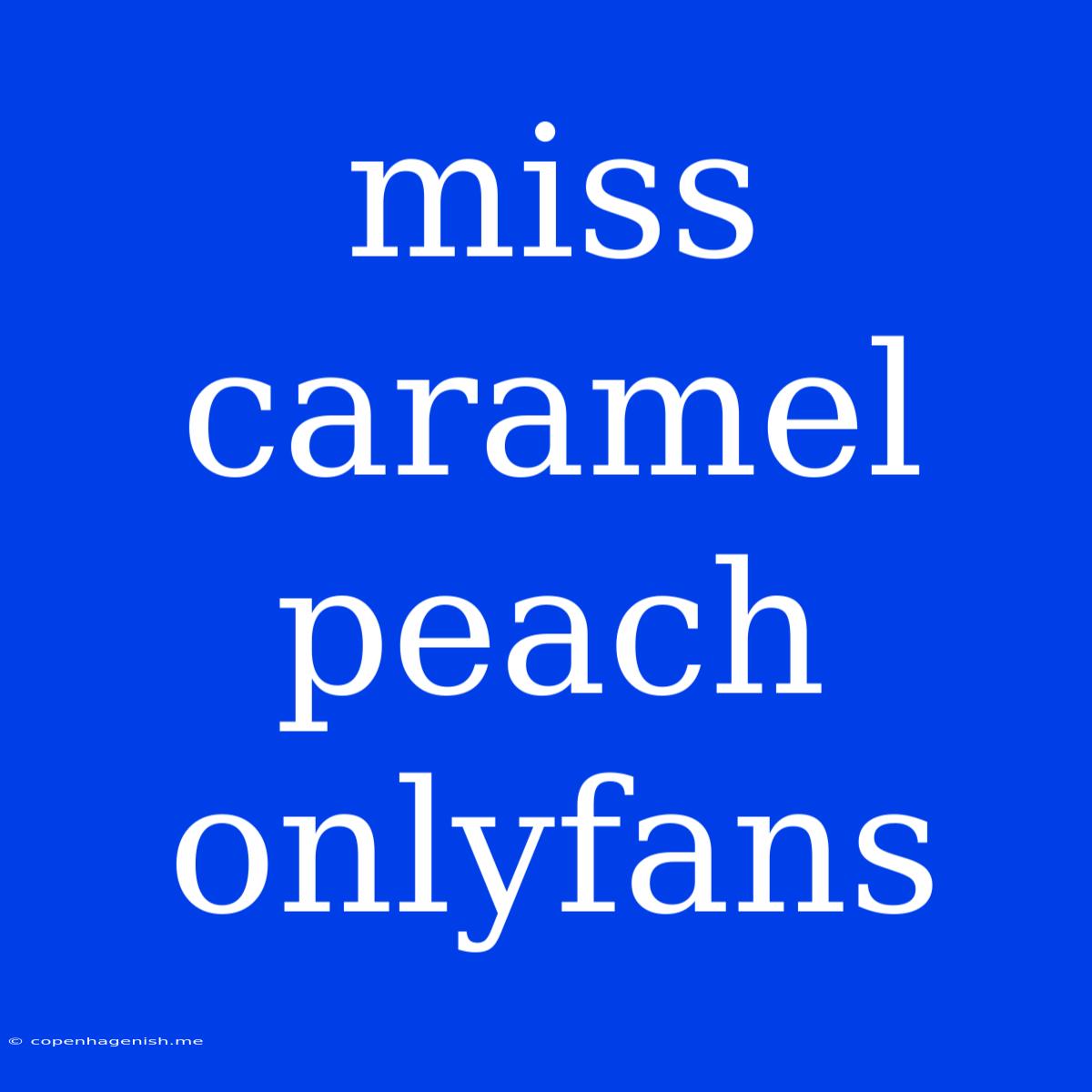 Miss Caramel Peach Onlyfans