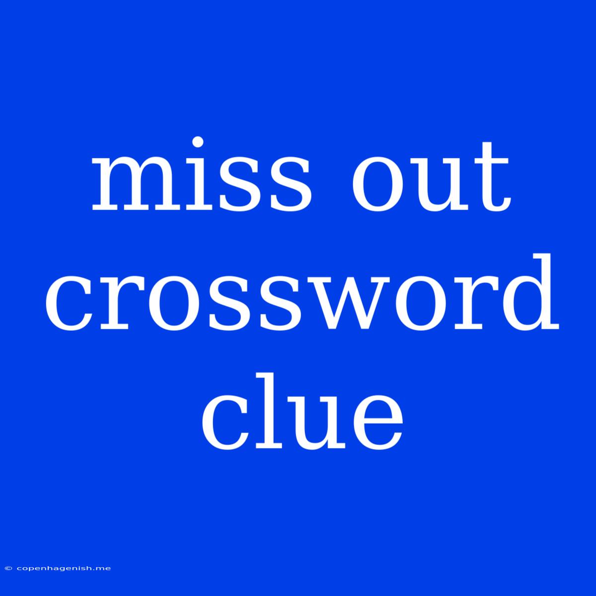 Miss Out Crossword Clue