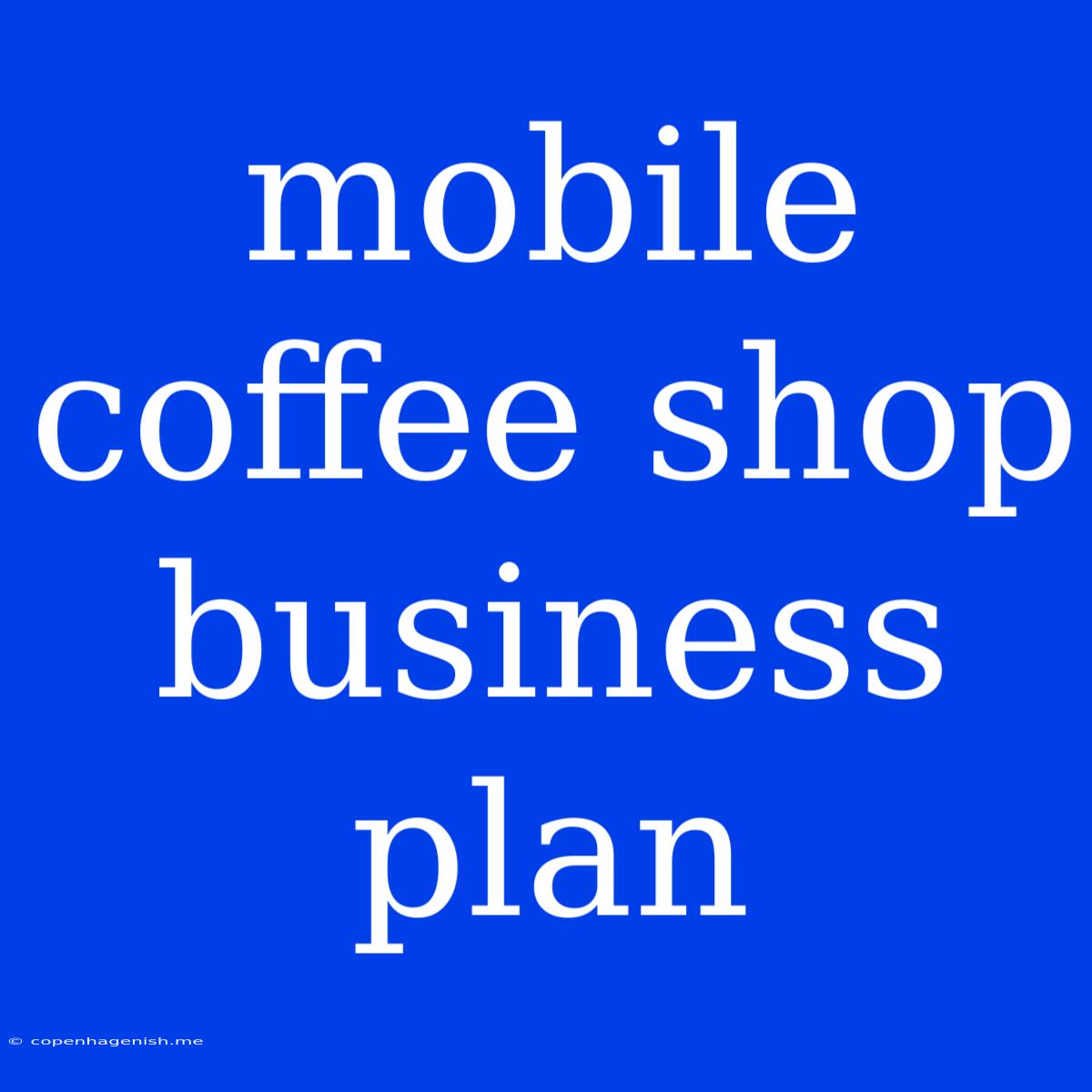 Mobile Coffee Shop Business Plan