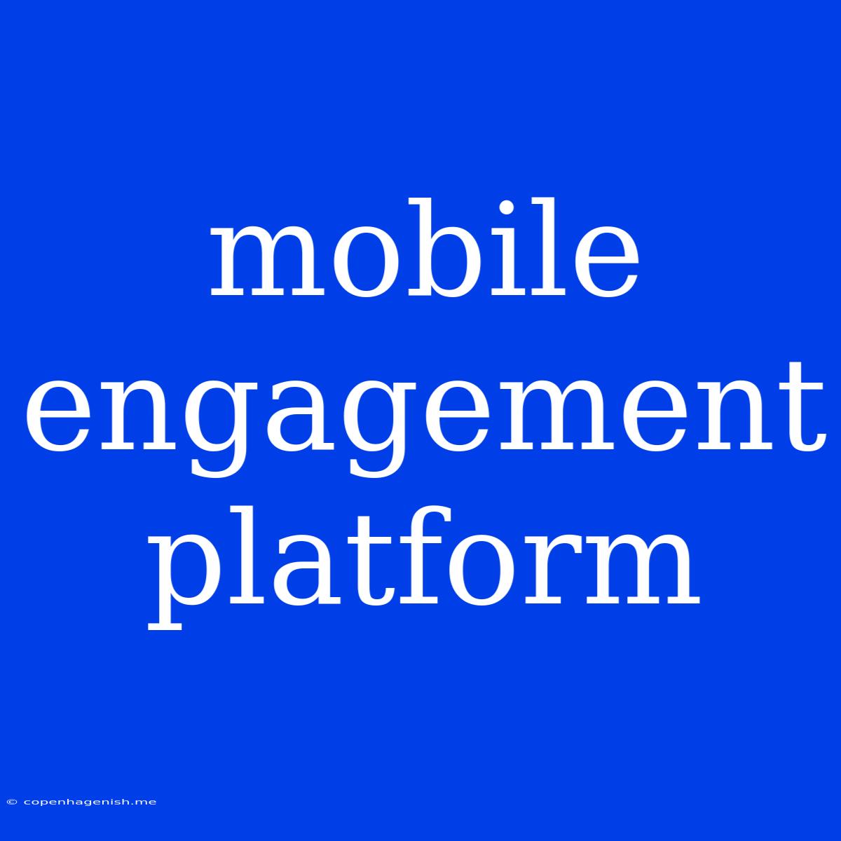 Mobile Engagement Platform