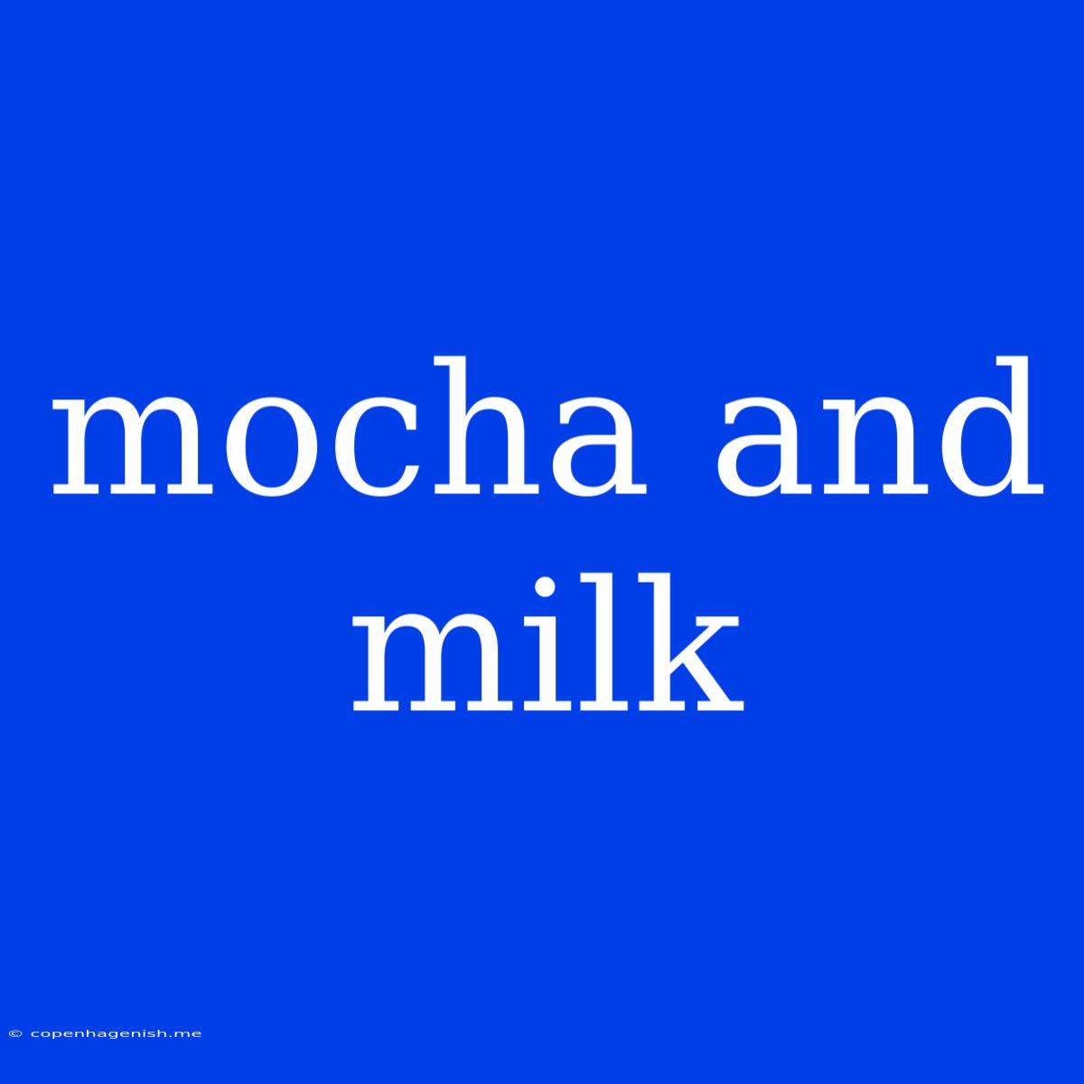 Mocha And Milk