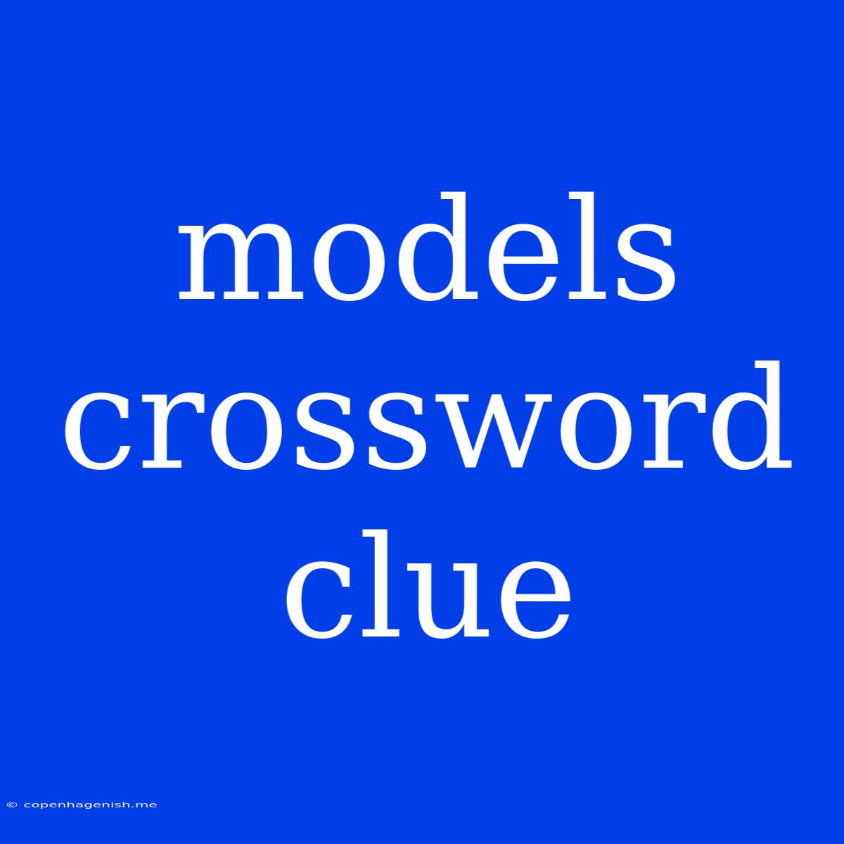 Models Crossword Clue