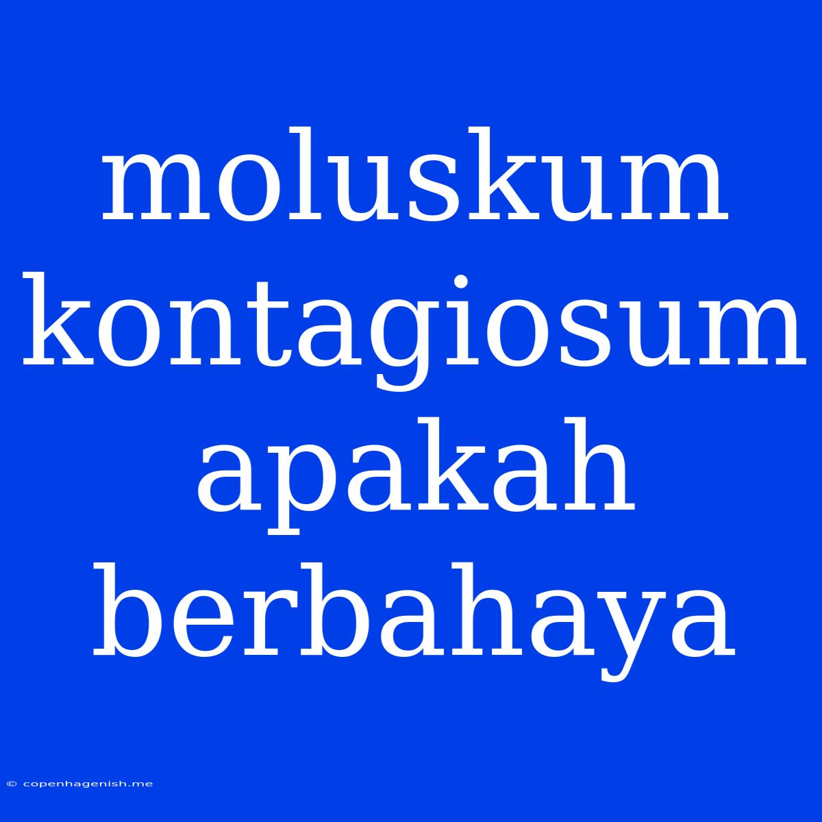 Moluskum Kontagiosum Apakah Berbahaya