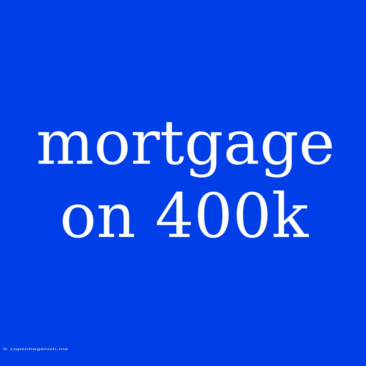 Mortgage On 400k