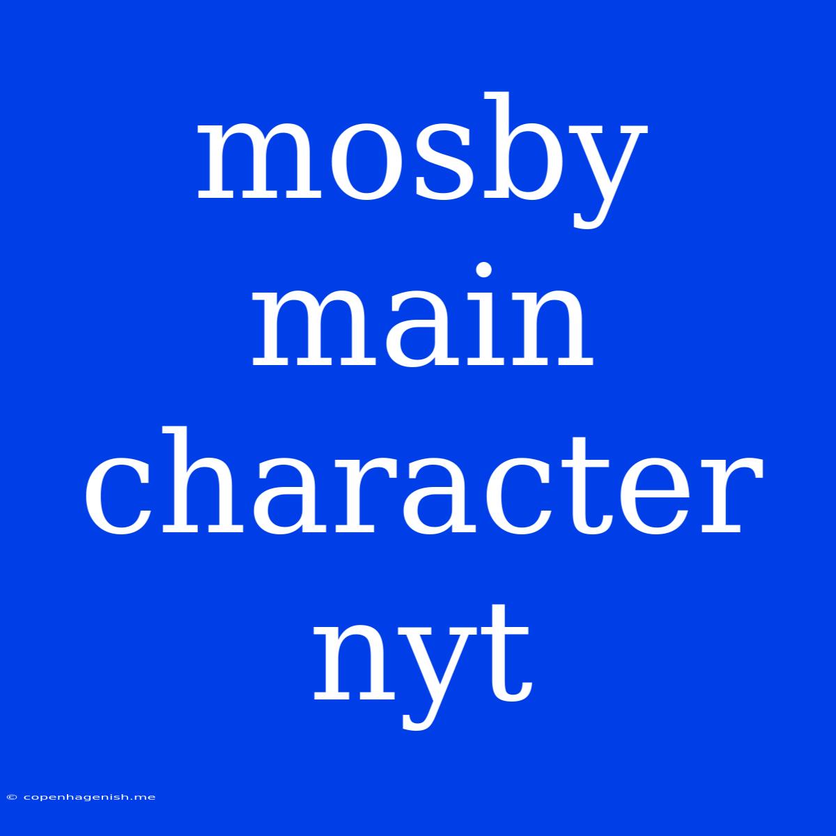 Mosby Main Character Nyt