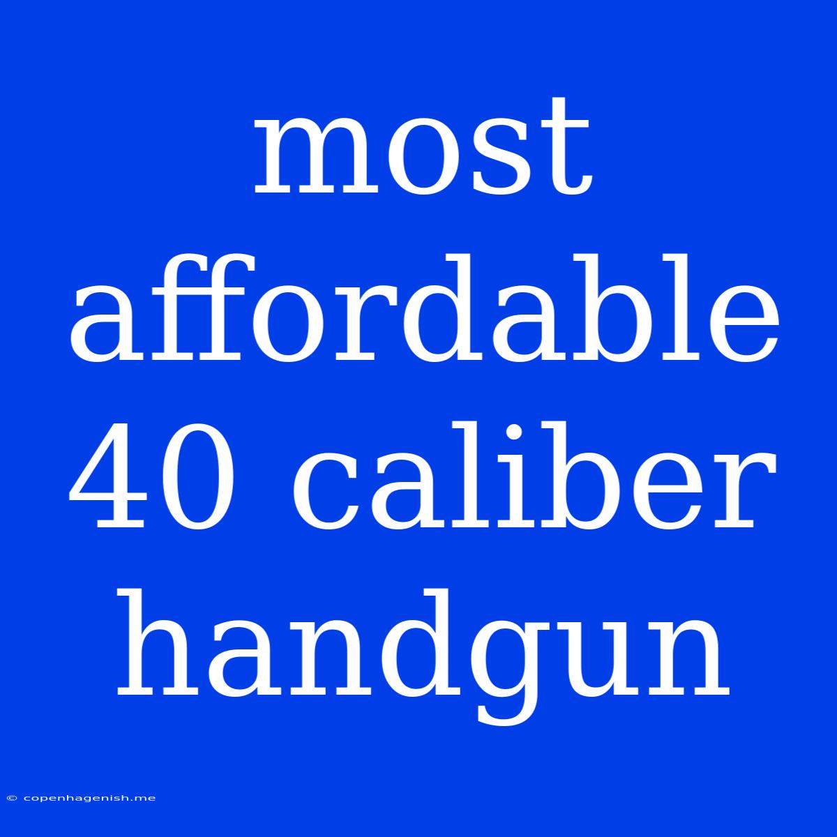 Most Affordable 40 Caliber Handgun