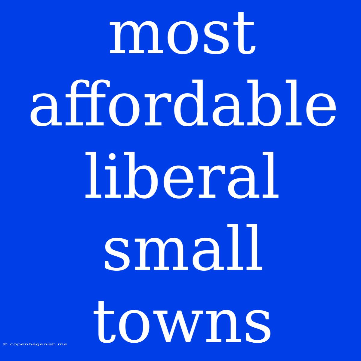 Most Affordable Liberal Small Towns