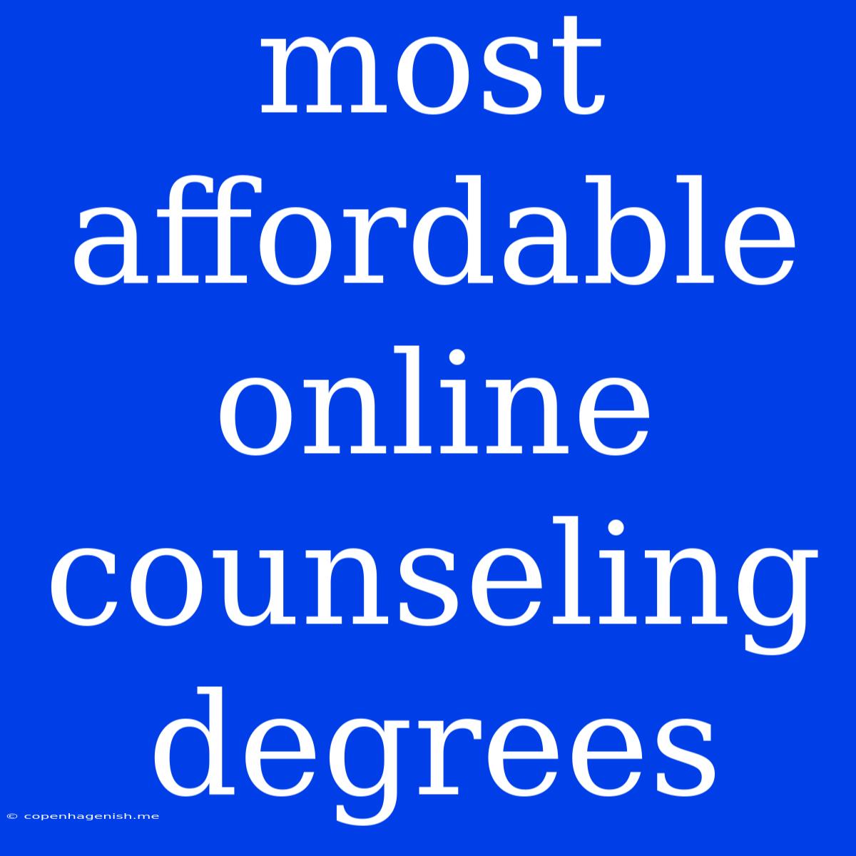 Most Affordable Online Counseling Degrees