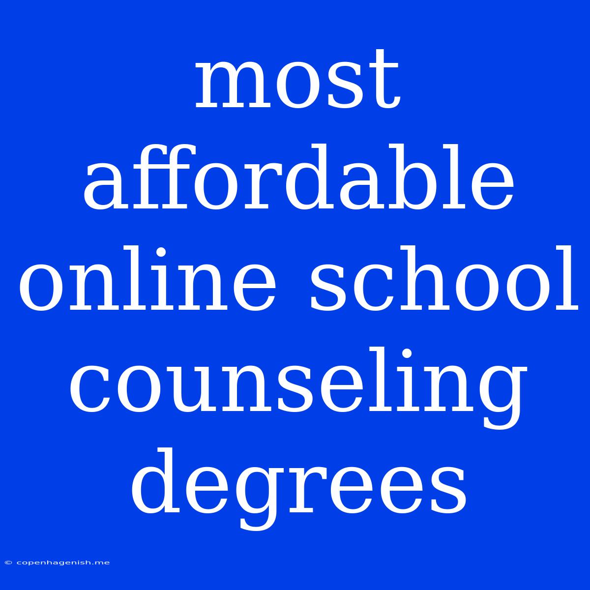 Most Affordable Online School Counseling Degrees