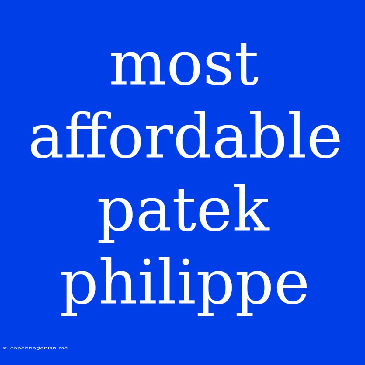 Most Affordable Patek Philippe