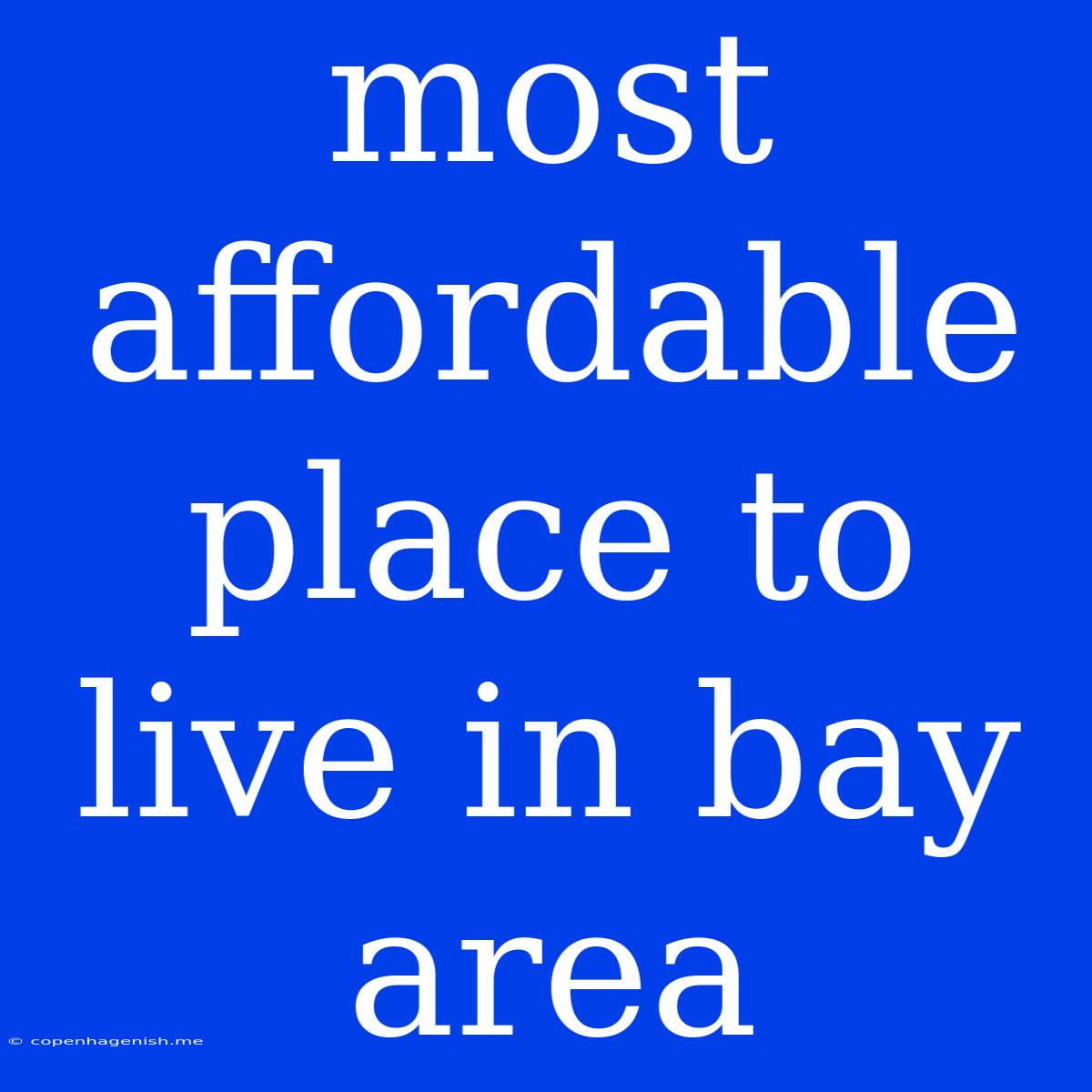 Most Affordable Place To Live In Bay Area