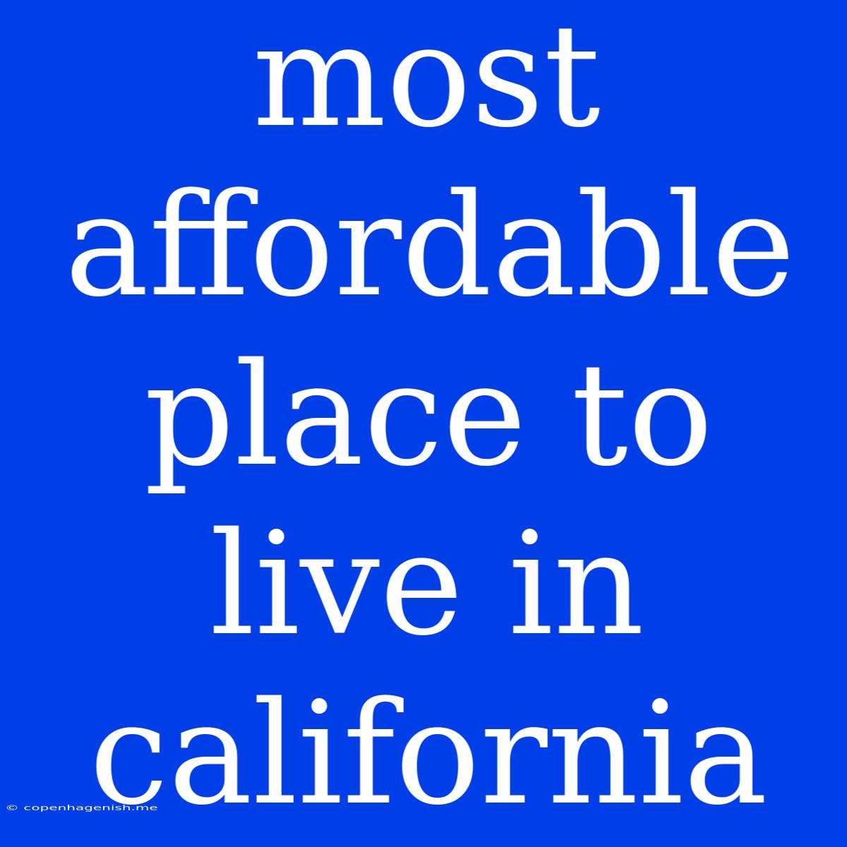 Most Affordable Place To Live In California