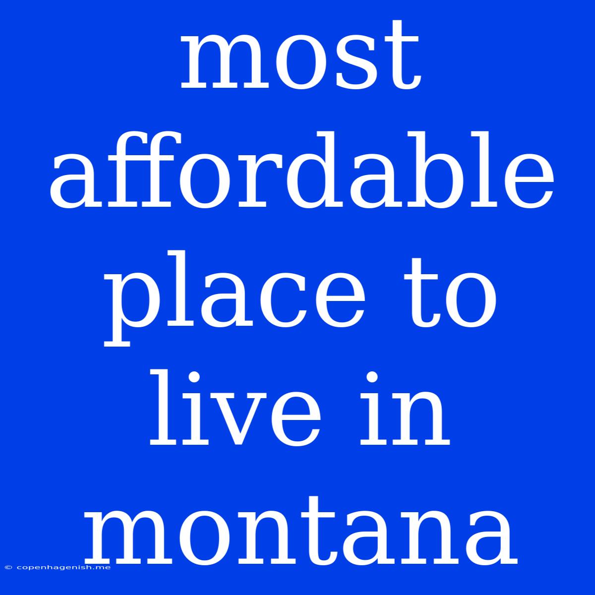 Most Affordable Place To Live In Montana