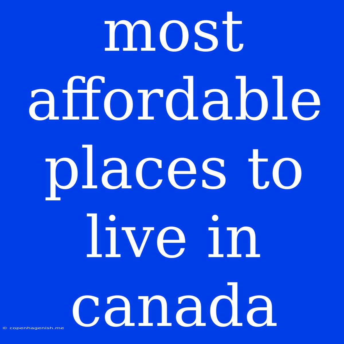 Most Affordable Places To Live In Canada