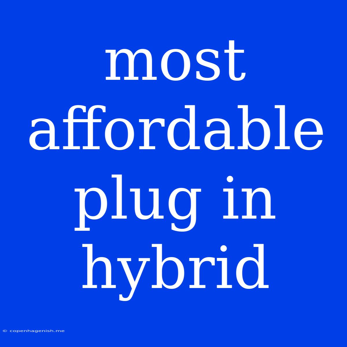 Most Affordable Plug In Hybrid