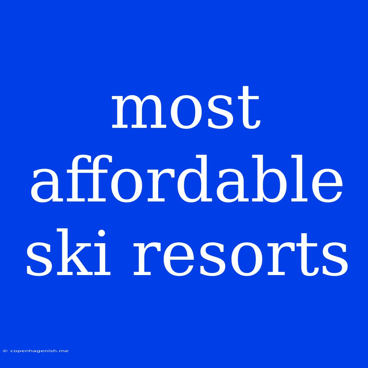 Most Affordable Ski Resorts