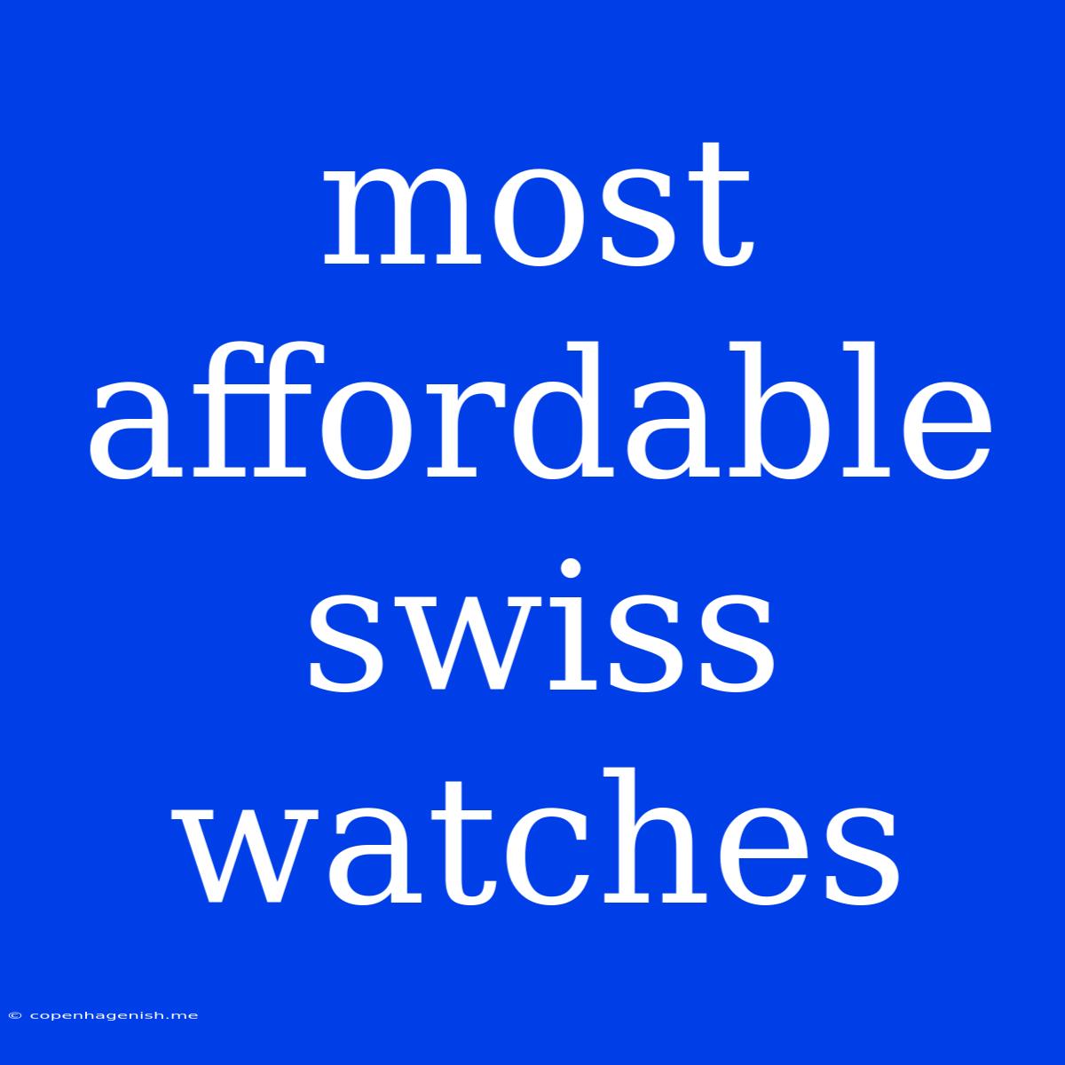 Most Affordable Swiss Watches