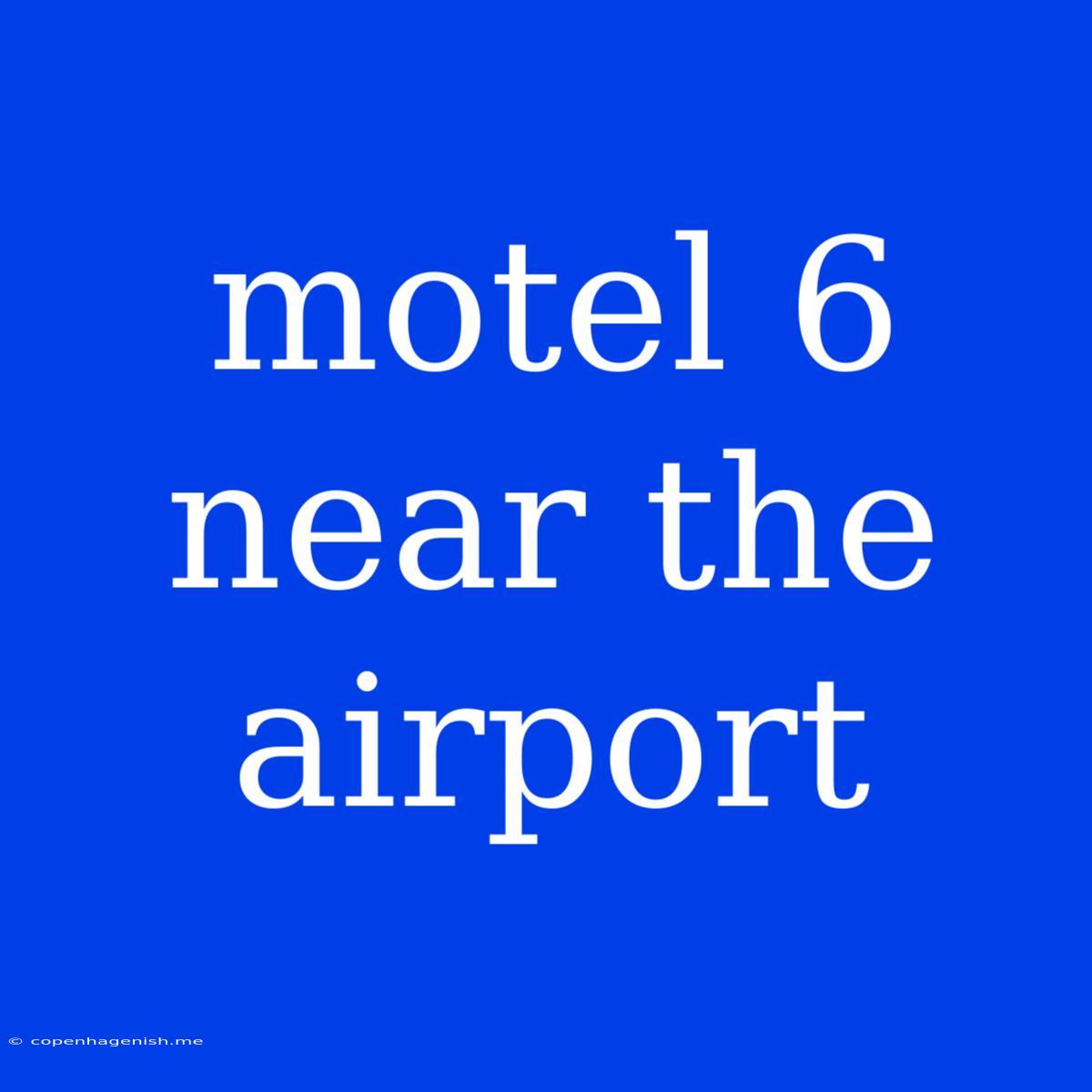 Motel 6 Near The Airport