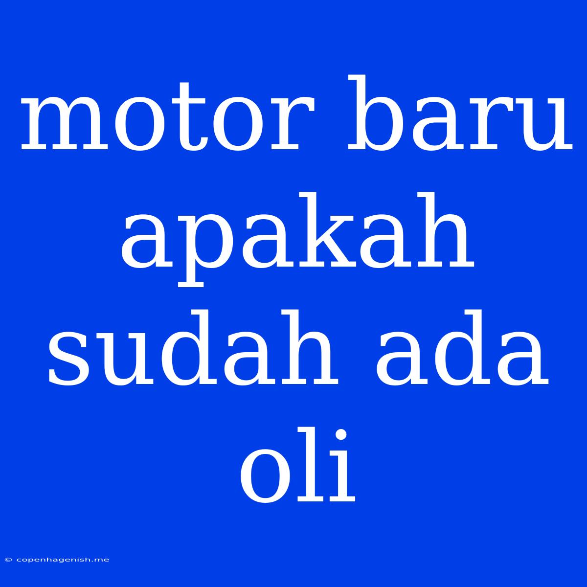 Motor Baru Apakah Sudah Ada Oli