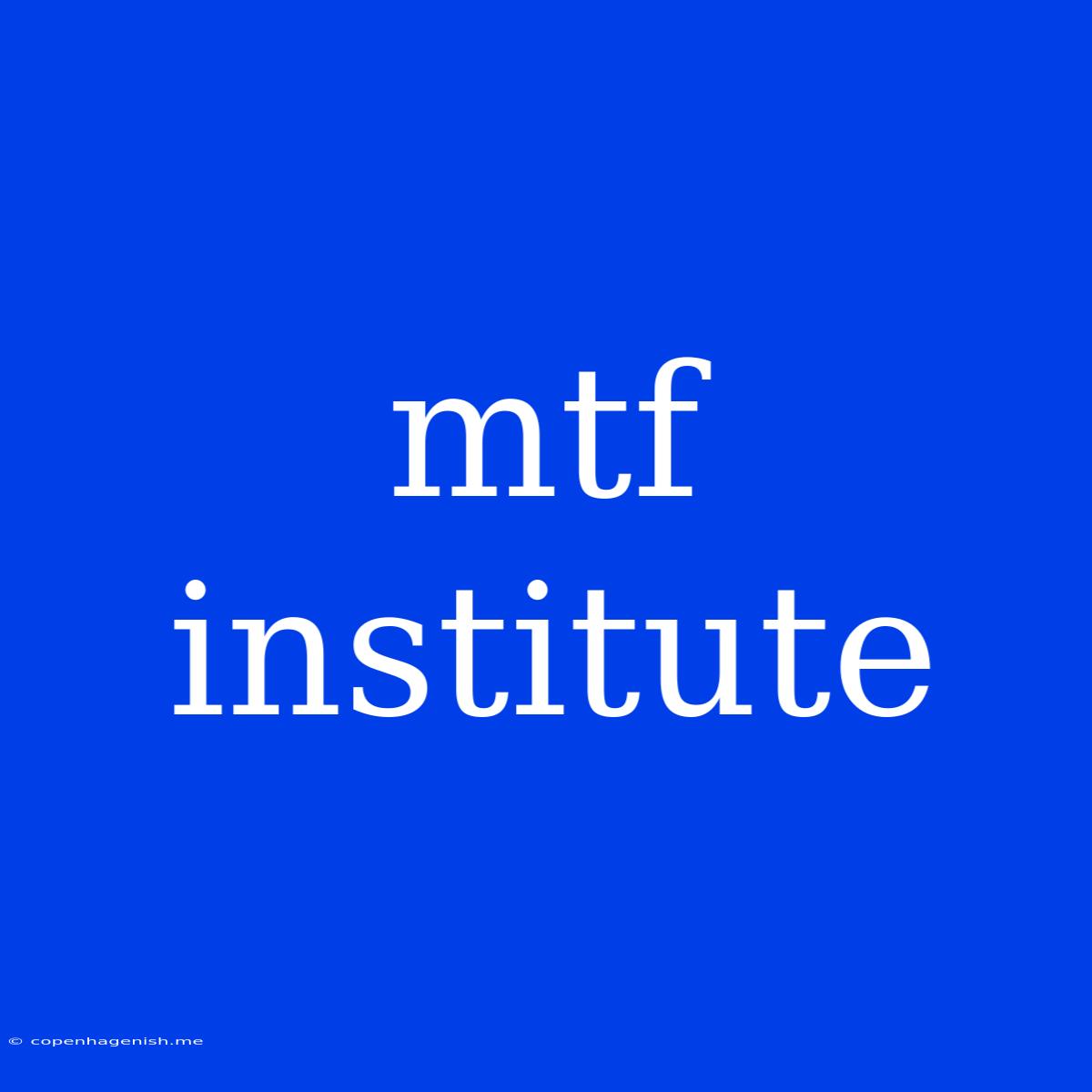 Mtf Institute