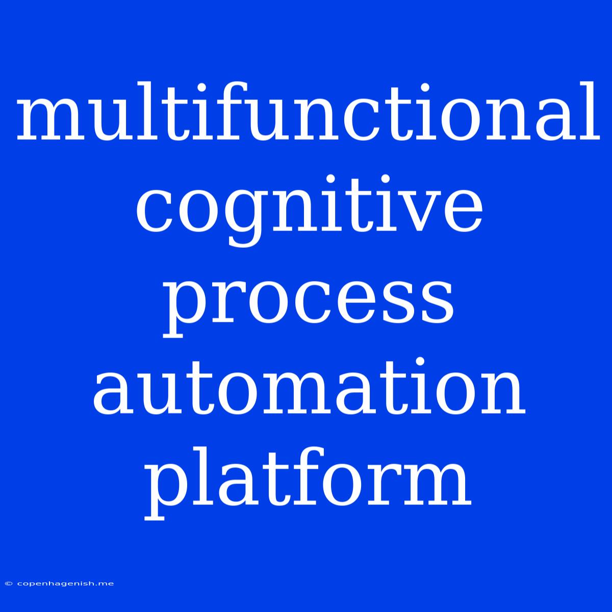 Multifunctional Cognitive Process Automation Platform