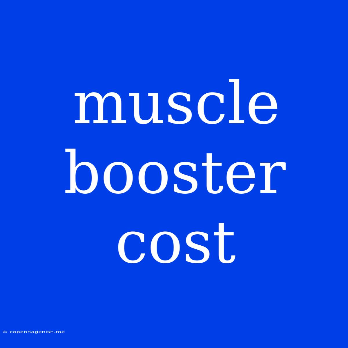 Muscle Booster Cost