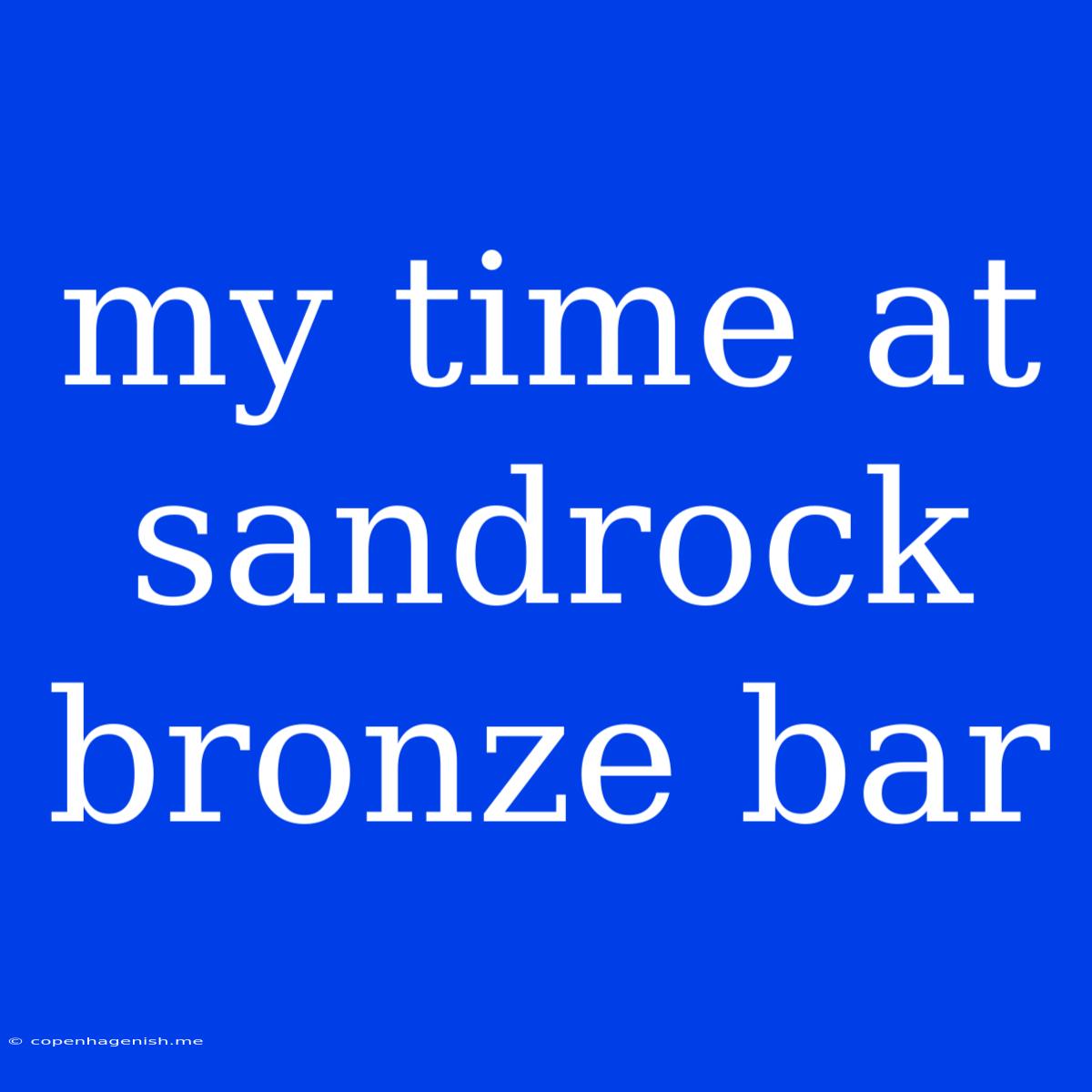 My Time At Sandrock Bronze Bar