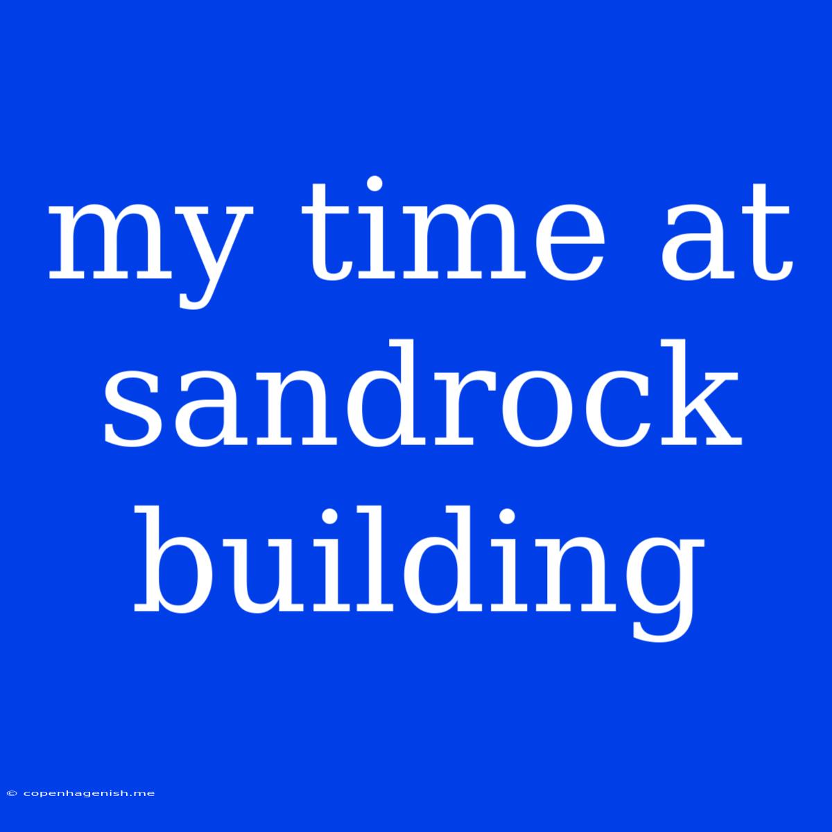 My Time At Sandrock Building