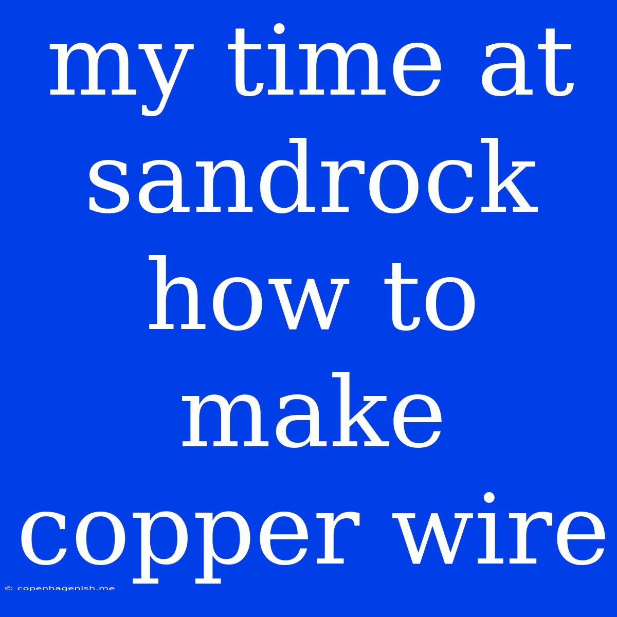 My Time At Sandrock How To Make Copper Wire