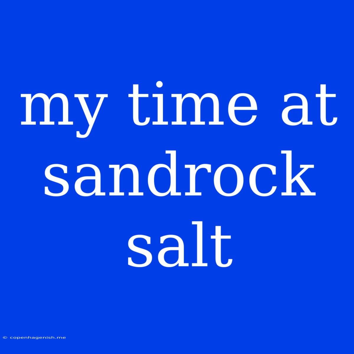 My Time At Sandrock Salt