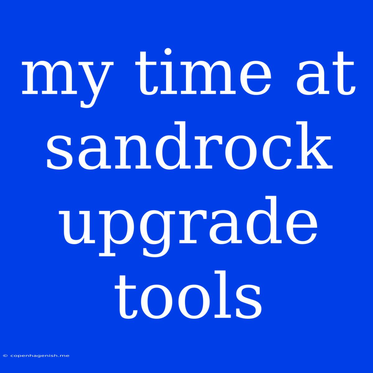 My Time At Sandrock Upgrade Tools