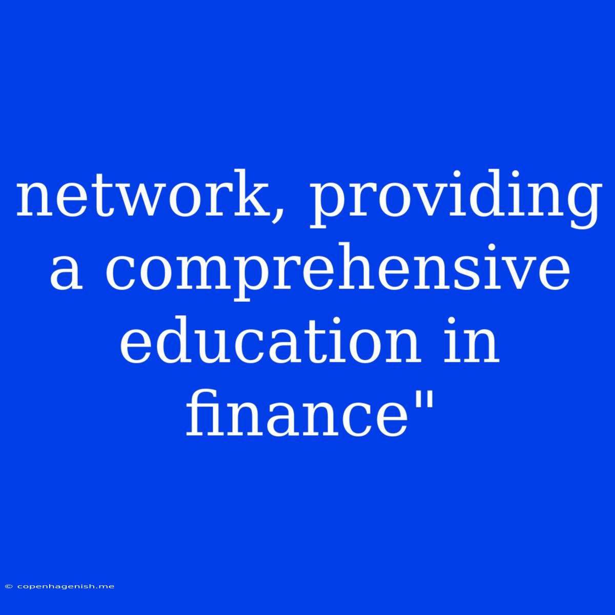 Network, Providing A Comprehensive Education In Finance