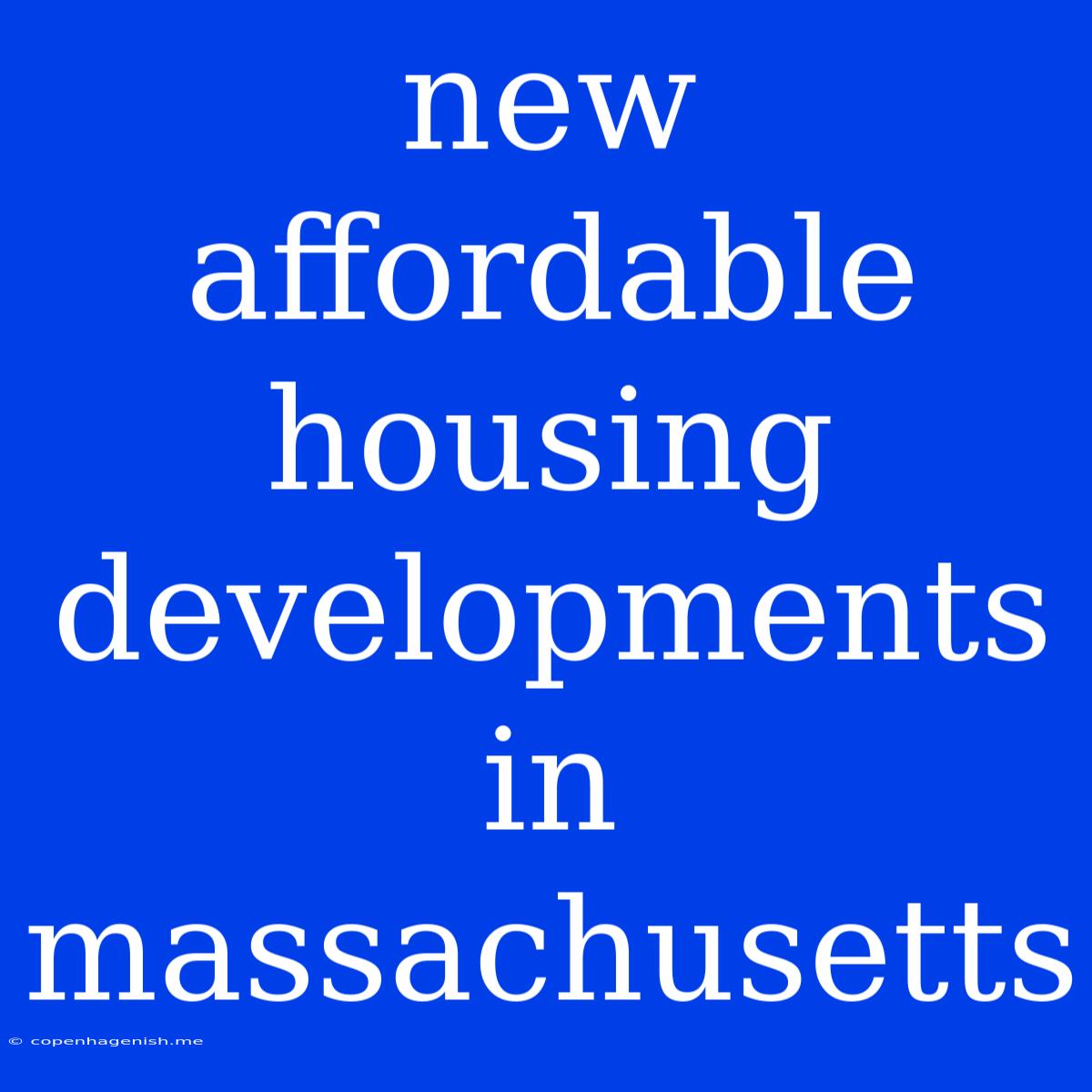 New Affordable Housing Developments In Massachusetts