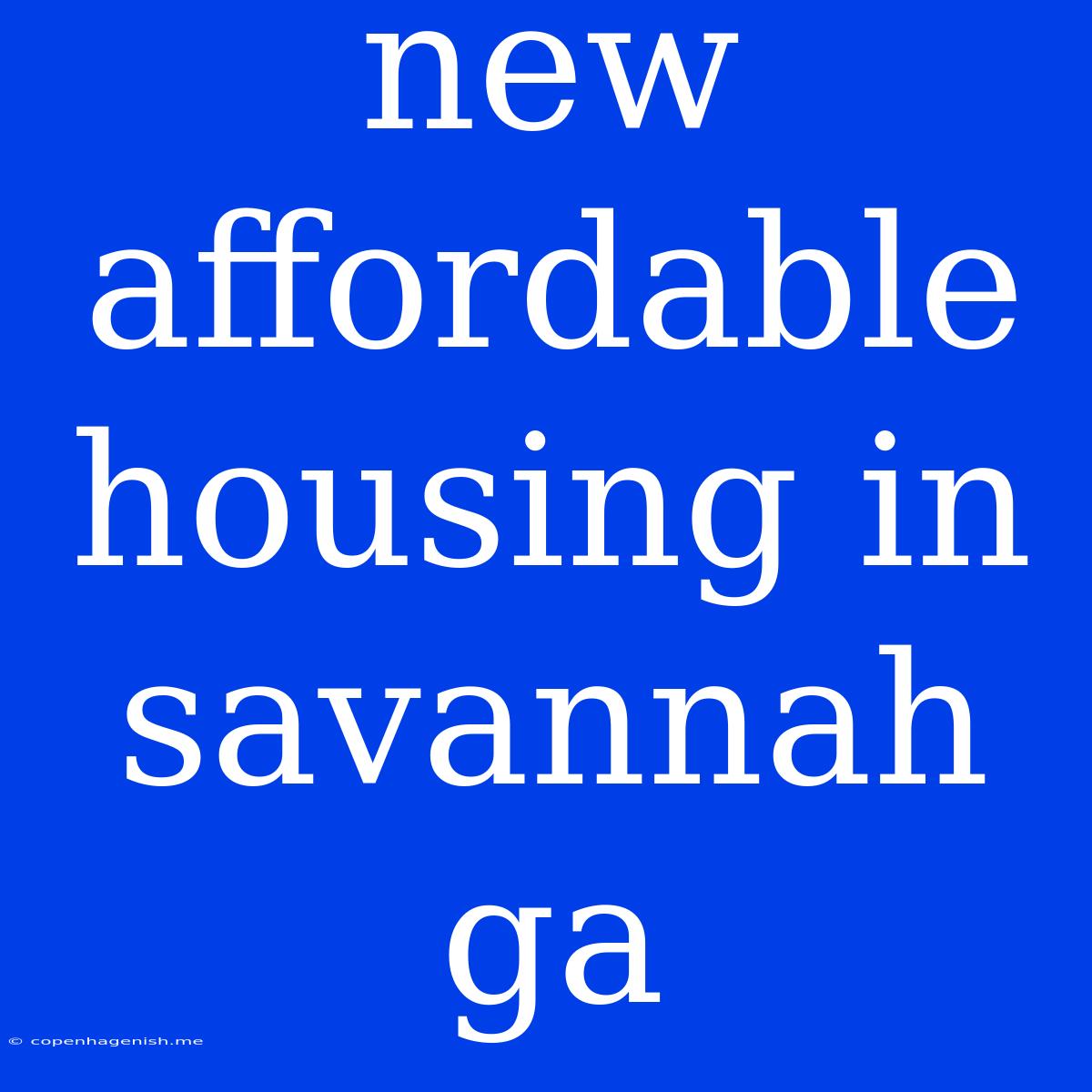 New Affordable Housing In Savannah Ga