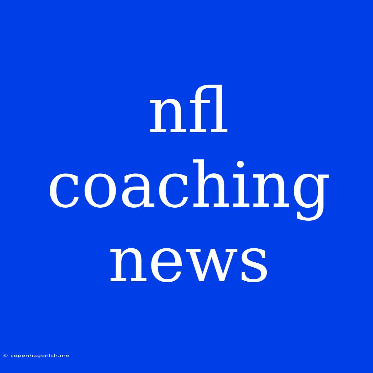 Nfl Coaching News