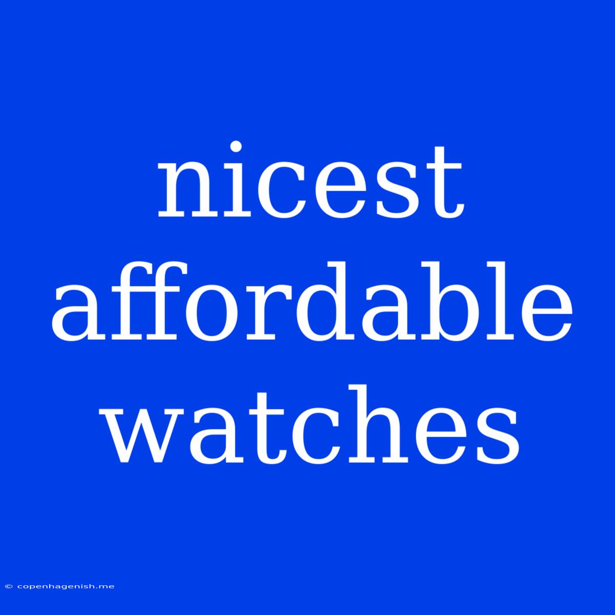 Nicest Affordable Watches