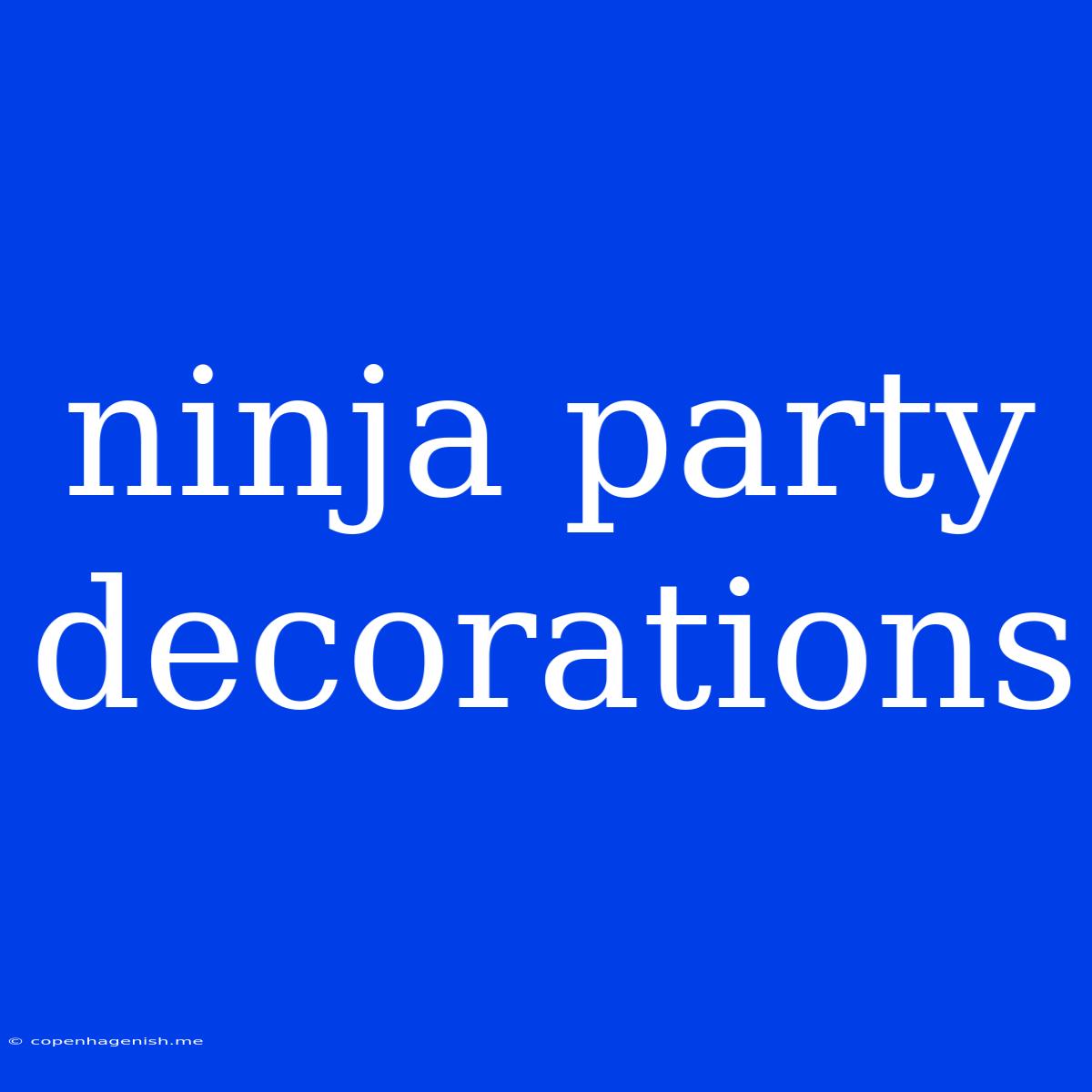 Ninja Party Decorations