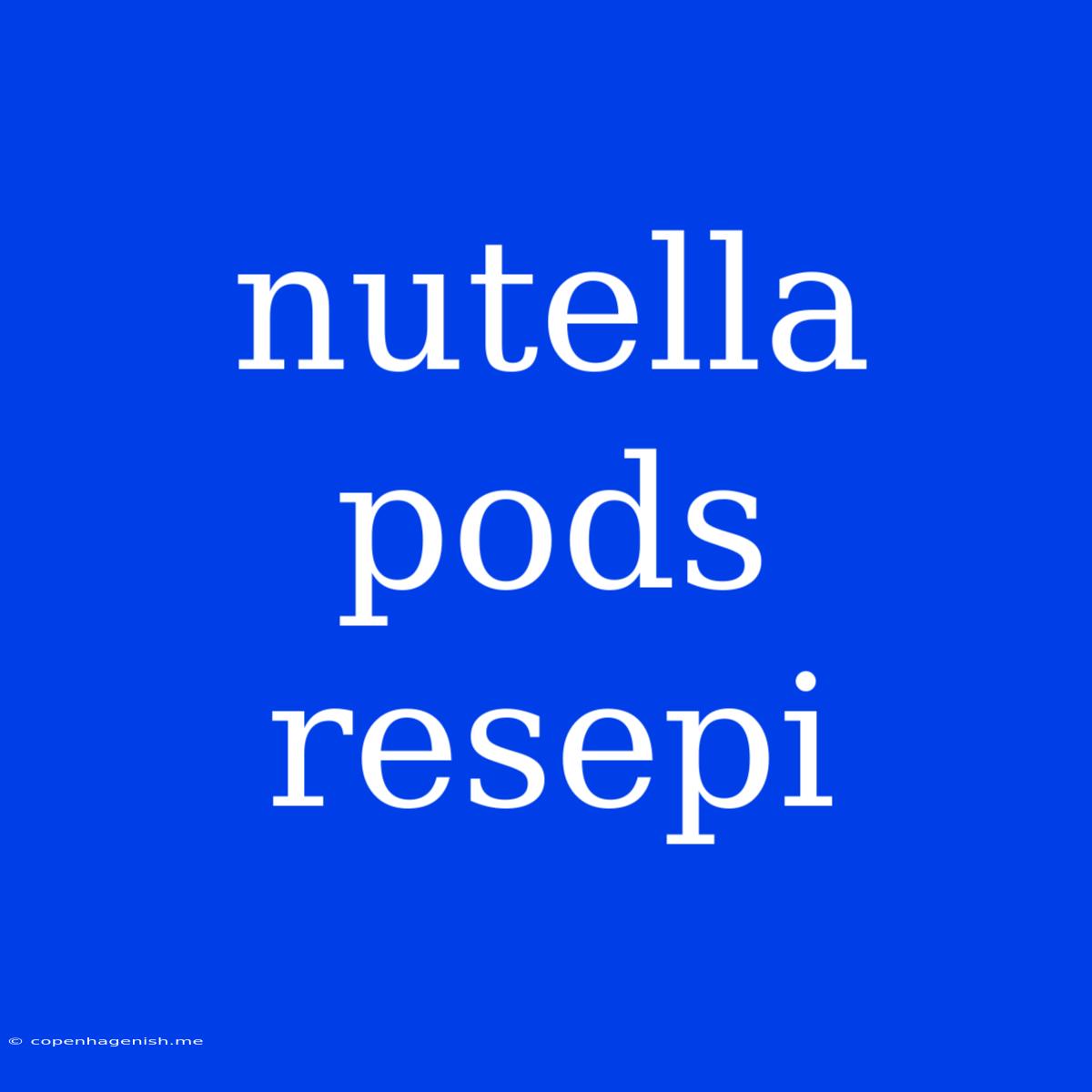 Nutella Pods Resepi