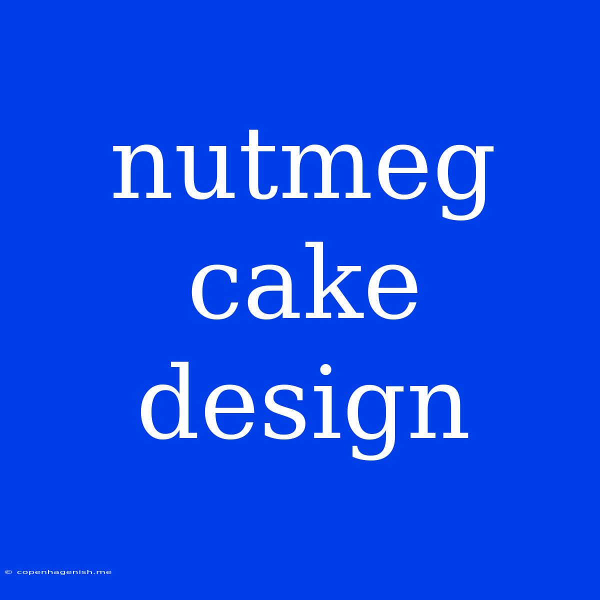 Nutmeg Cake Design