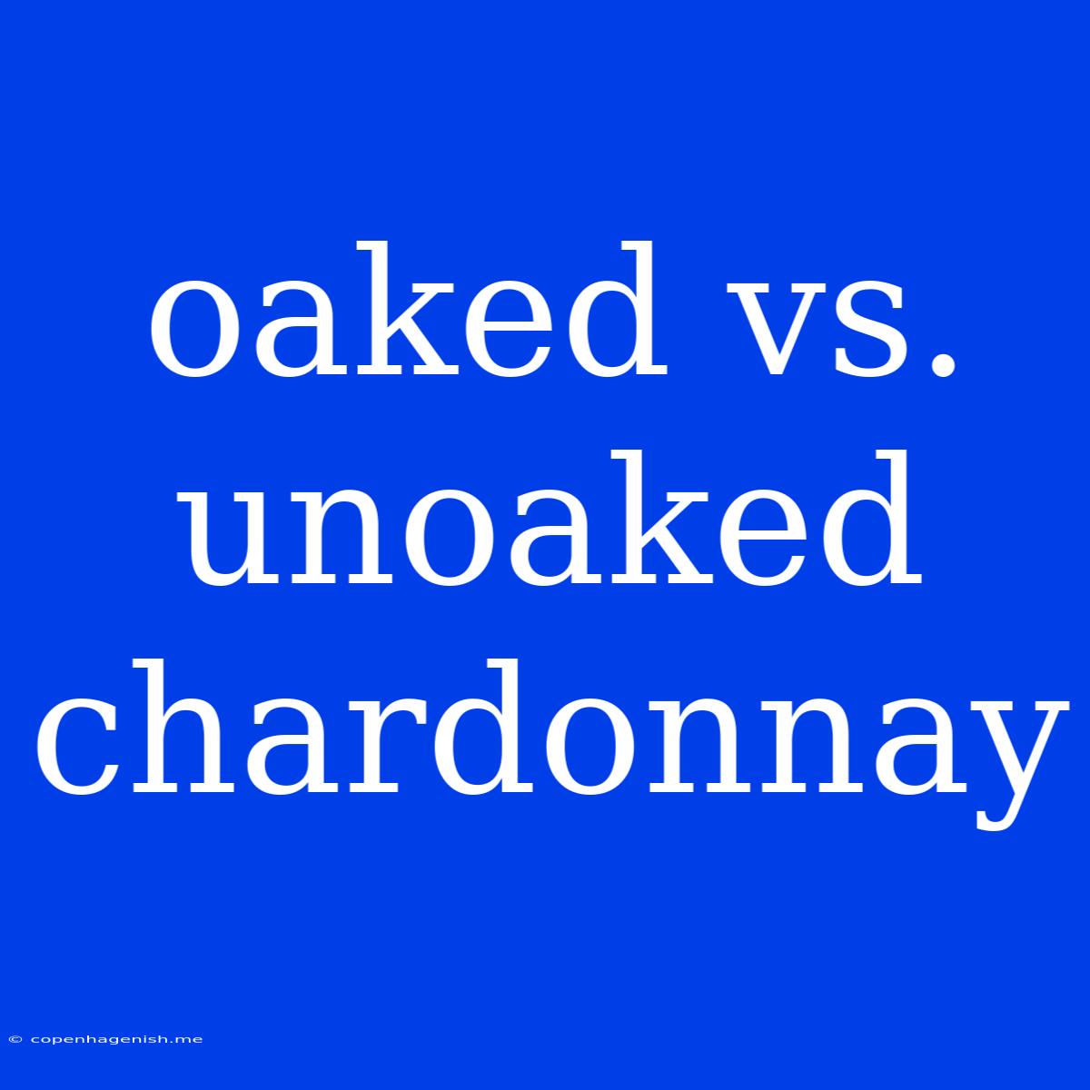 Oaked Vs. Unoaked Chardonnay