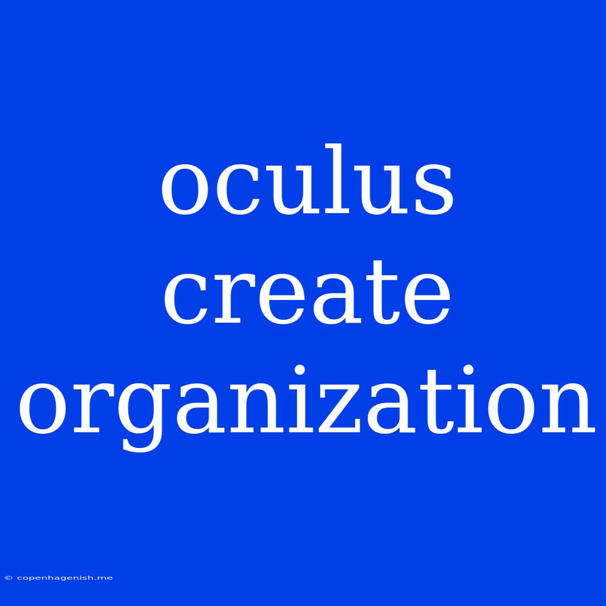 Oculus Create Organization