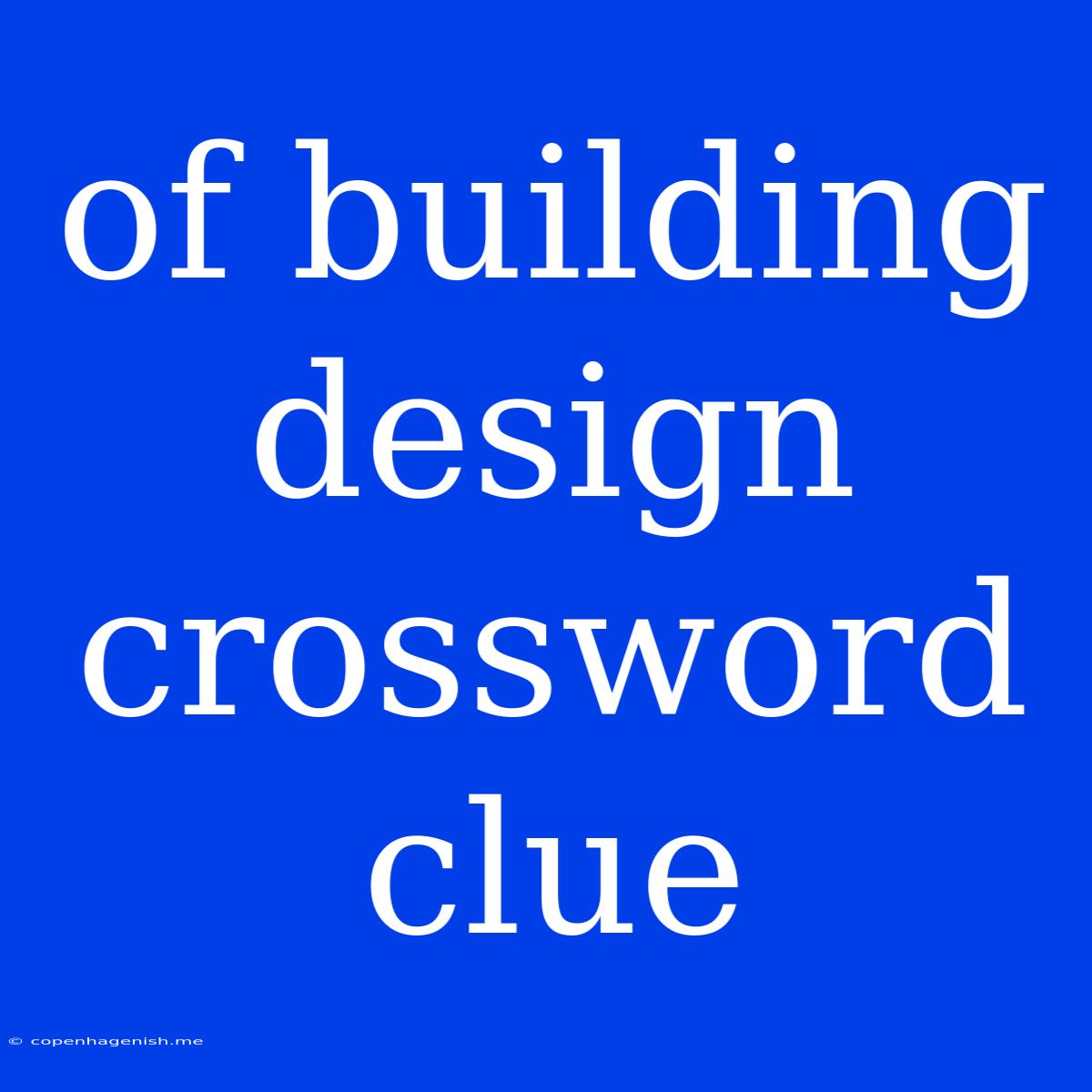 Of Building Design Crossword Clue