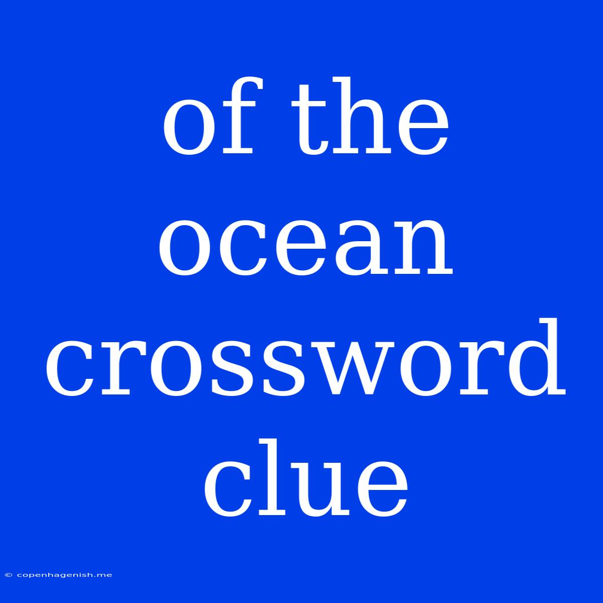 Of The Ocean Crossword Clue