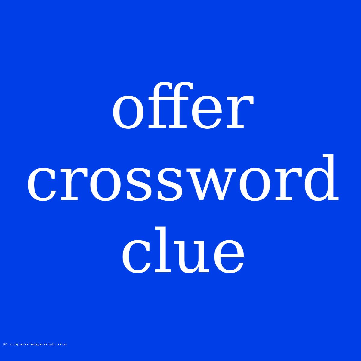 Offer Crossword Clue