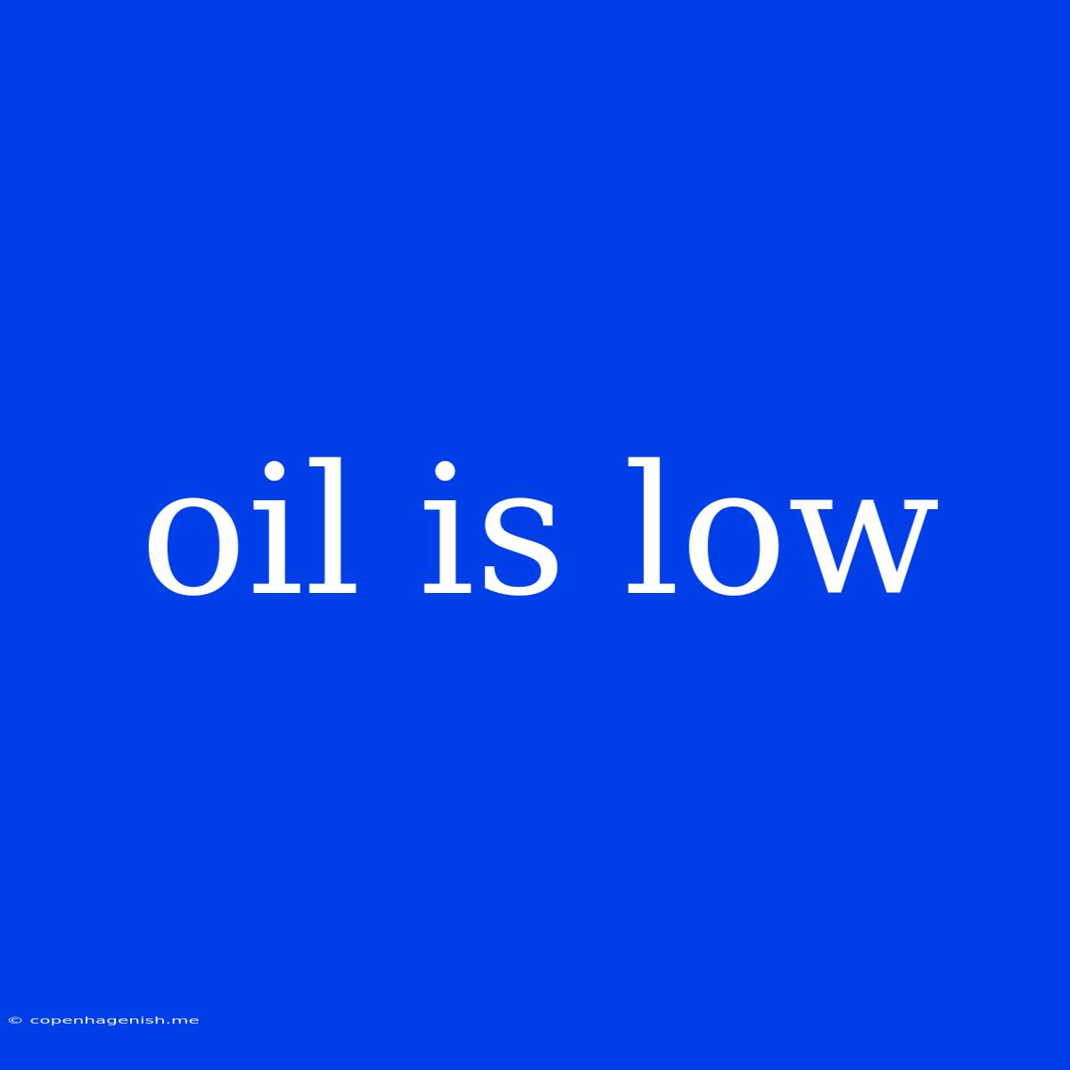 Oil Is Low