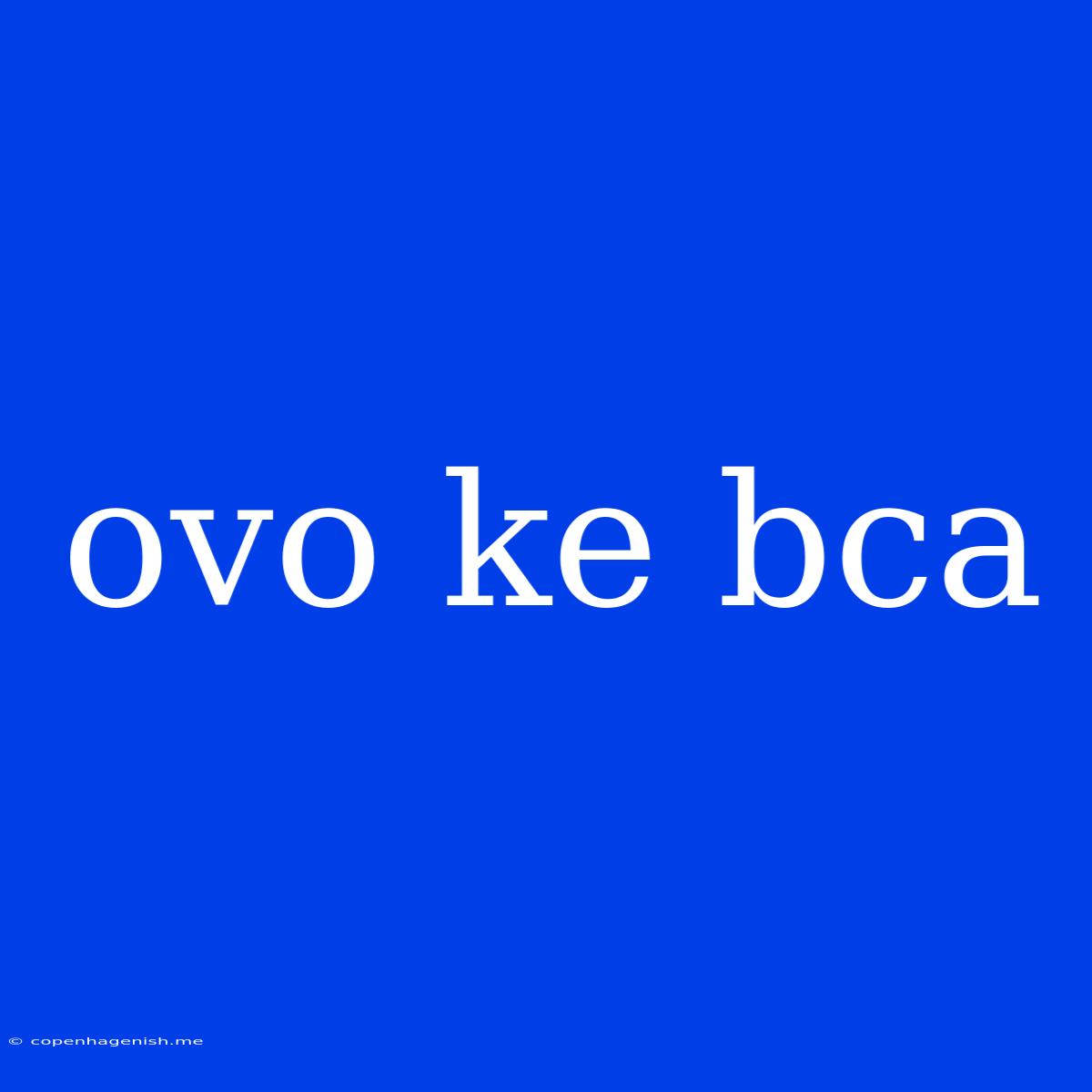 Ovo Ke Bca