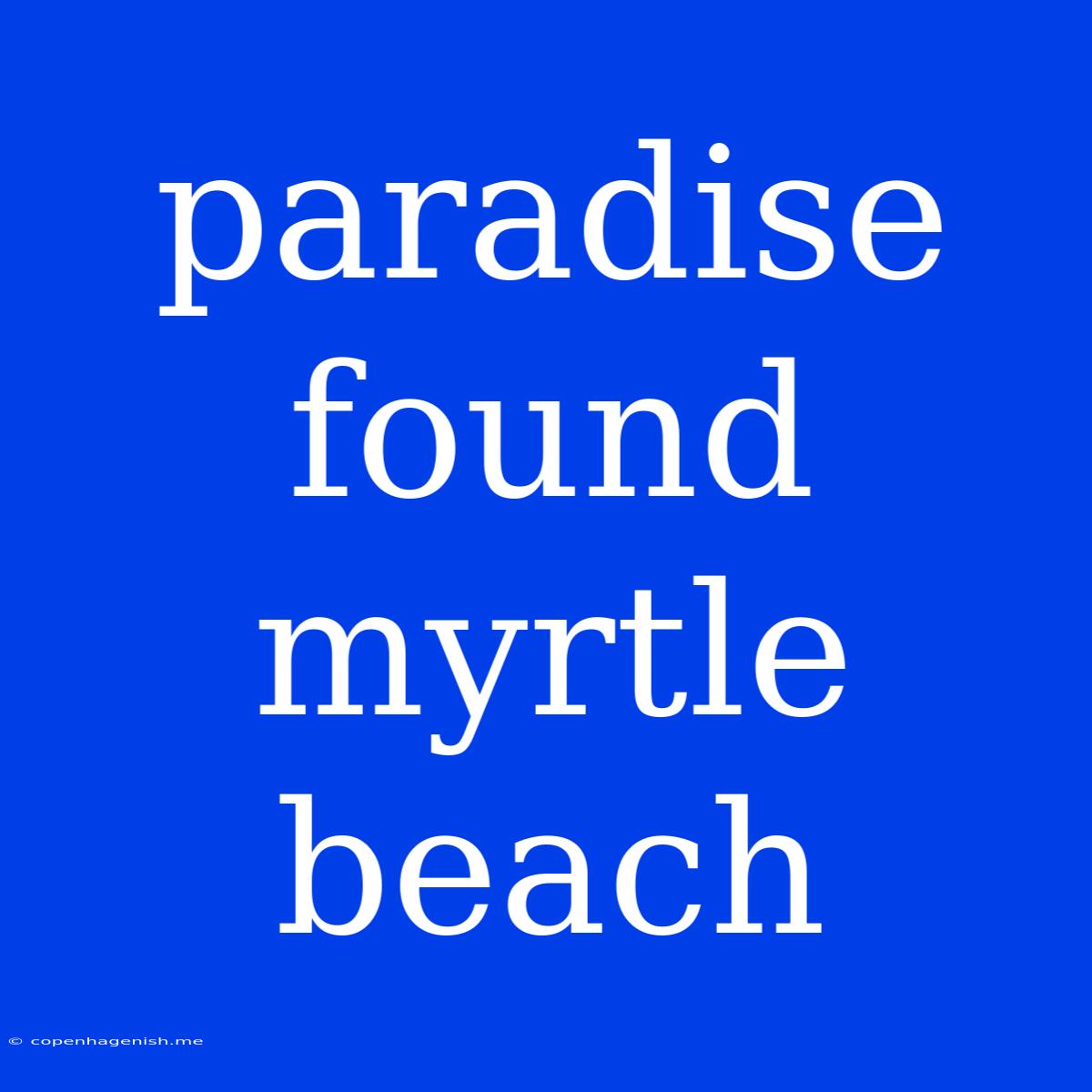 Paradise Found Myrtle Beach