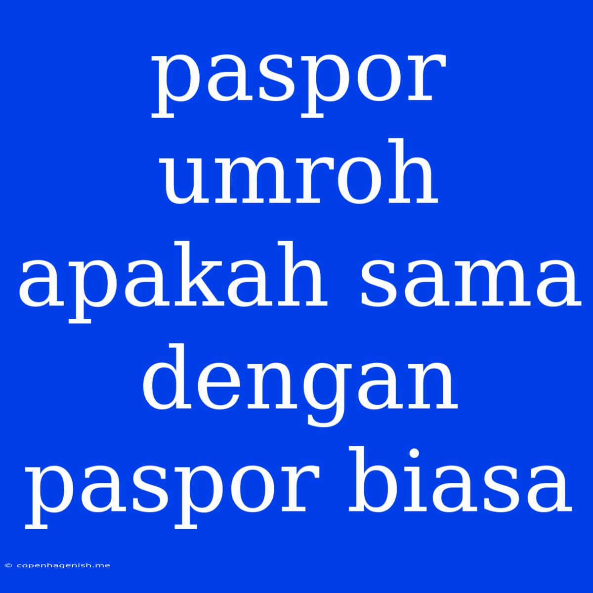 Paspor Umroh Apakah Sama Dengan Paspor Biasa