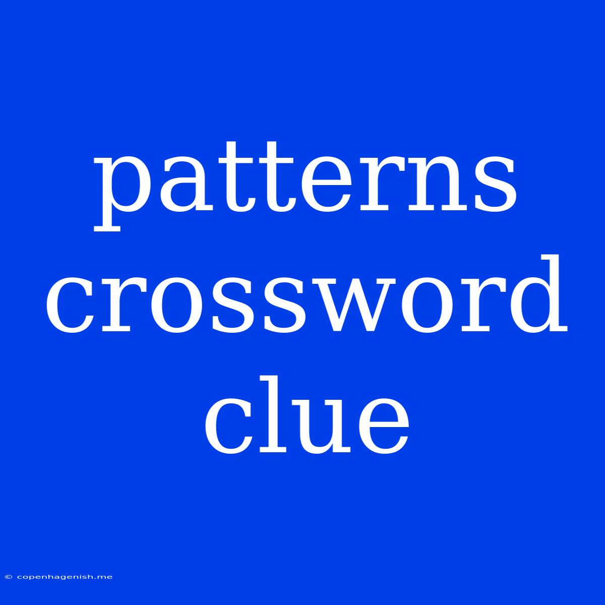 Patterns Crossword Clue