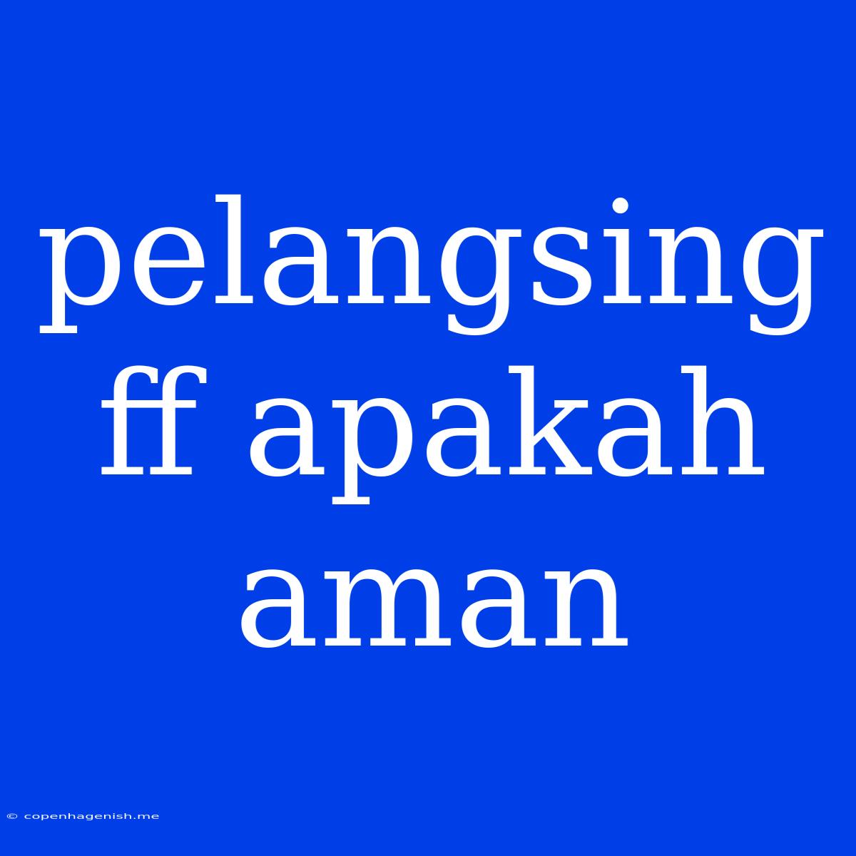 Pelangsing Ff Apakah Aman